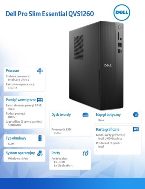 Komputer Dell Pro Slim Essential QVS1260 Win11Pro U5 225/16GB/512GB SSD/Intel UHD/WLAN+BT/Kb/Mouse/3YPS