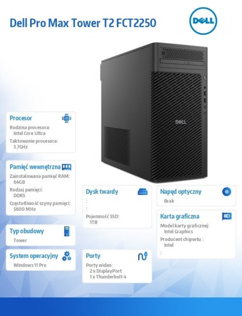 Stacja robocza Dell Pro Max Tower T2 FCT2250 Win11Pro U9 285K/64GB/1TB/Integrated/No Wifi/Wireless Kb & Mouse/vPro/3Y ProSupport