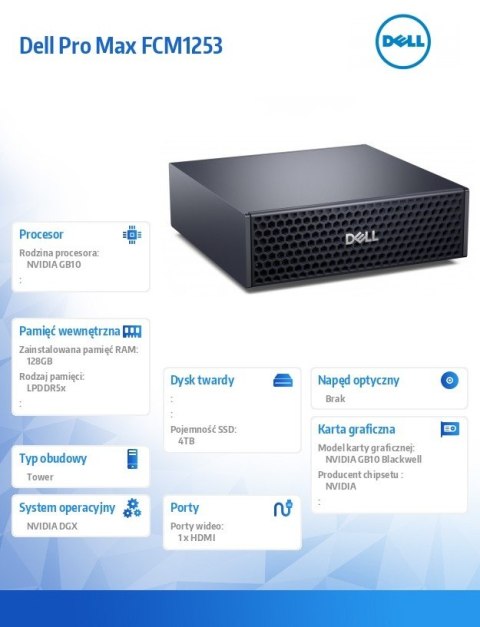 Stacja robocza Dell Pro Max FCM1253 GB10 NVIDIA DGX OS /NVIDIA GB10 Grace/128GB/ 4TB/ 2Y ProSupport+ 2Y KYHD